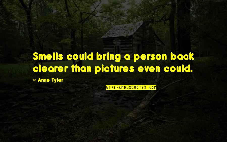 Life On Pictures Quotes By Anne Tyler: Smells could bring a person back clearer than