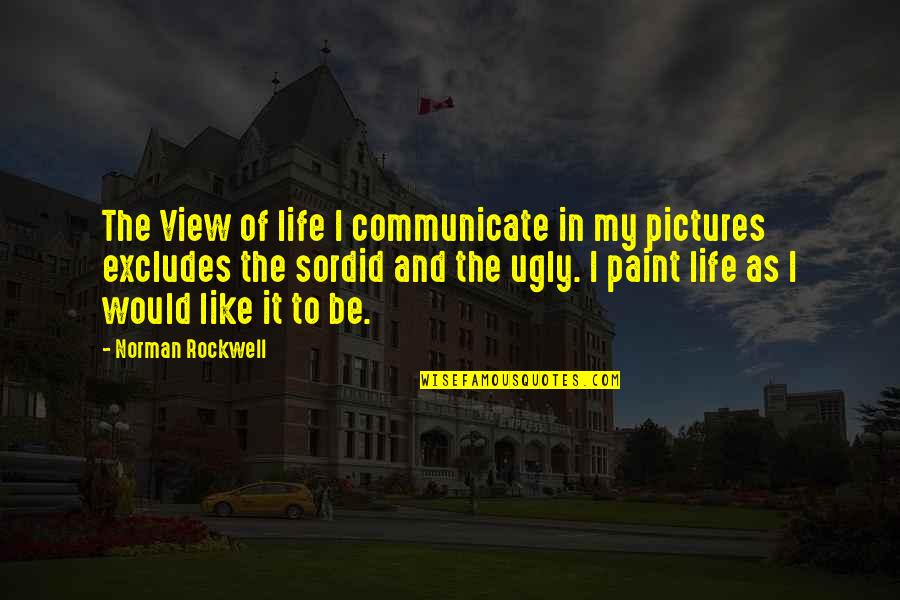 Life On Pictures Quotes By Norman Rockwell: The View of life I communicate in my