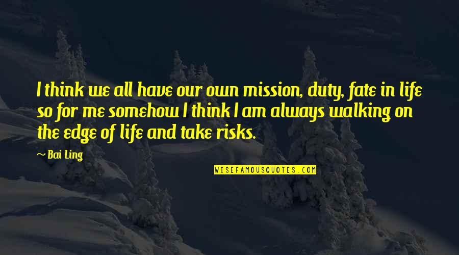 Life On The Edge Quotes By Bai Ling: I think we all have our own mission, Life On The Edge Quotes By Bai Ling: I think we all have our own mission,