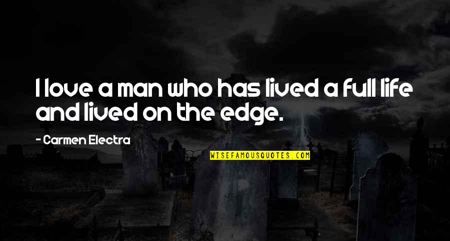 Life On The Edge Quotes By Carmen Electra: I love a man who has lived a Life On The Edge Quotes By Carmen Electra: I love a man who has lived a