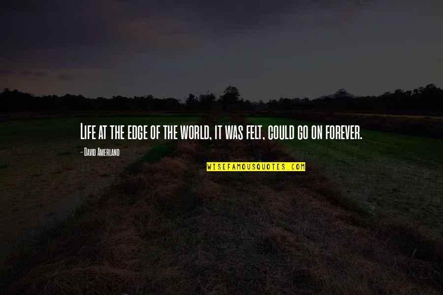 Life On The Edge Quotes By David Amerland: Life at the edge of the world, it Life On The Edge Quotes By David Amerland: Life at the edge of the world, it