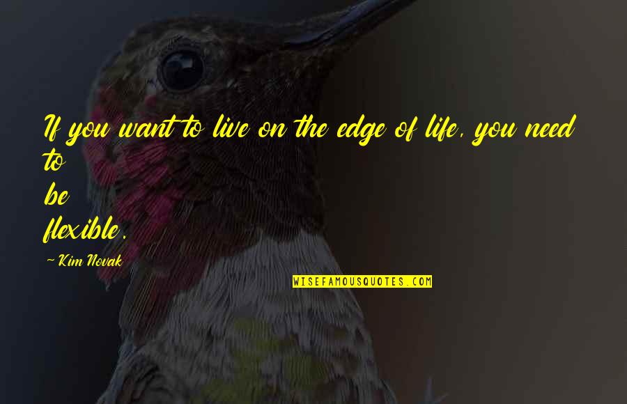 Life On The Edge Quotes By Kim Novak: If you want to live on the edge