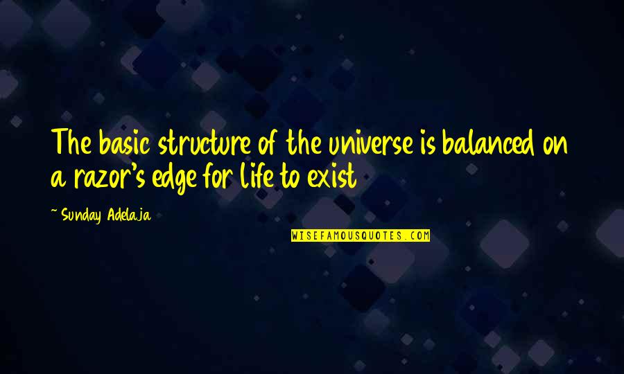 Life On The Edge Quotes By Sunday Adelaja: The basic structure of the universe is balanced Life On The Edge Quotes By Sunday Adelaja: The basic structure of the universe is balanced