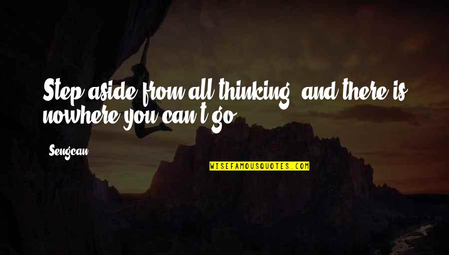Life On The Prairie Quotes By Sengcan: Step aside from all thinking, and there is