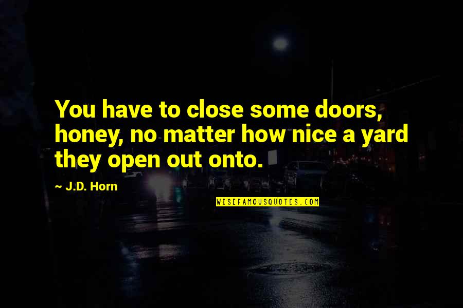 Life On The River In Huckleberry Finn Quotes By J.D. Horn: You have to close some doors, honey, no