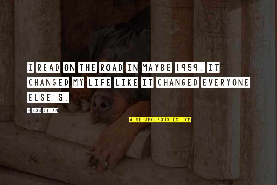 Life On The Road Quotes By Bob Dylan: I read On the Road in maybe 1959.