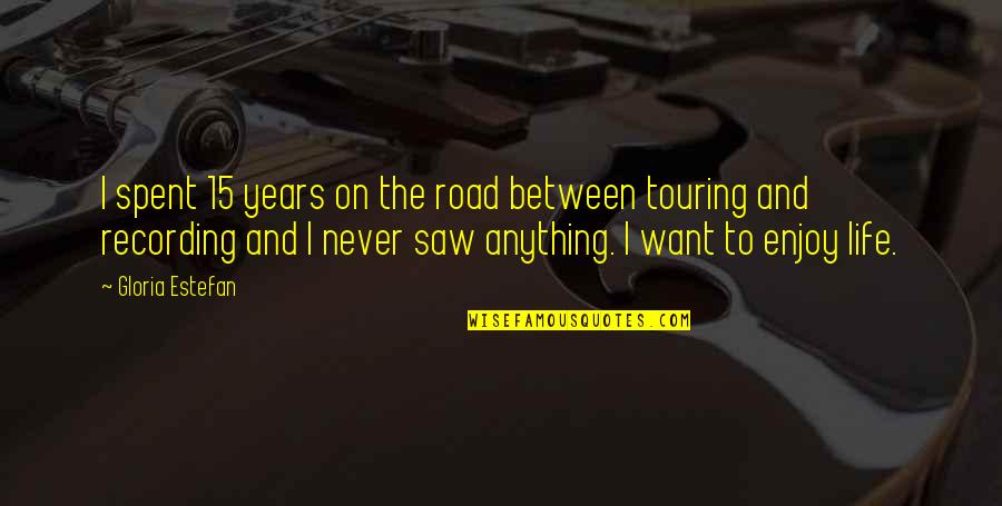 Life On The Road Quotes By Gloria Estefan: I spent 15 years on the road between