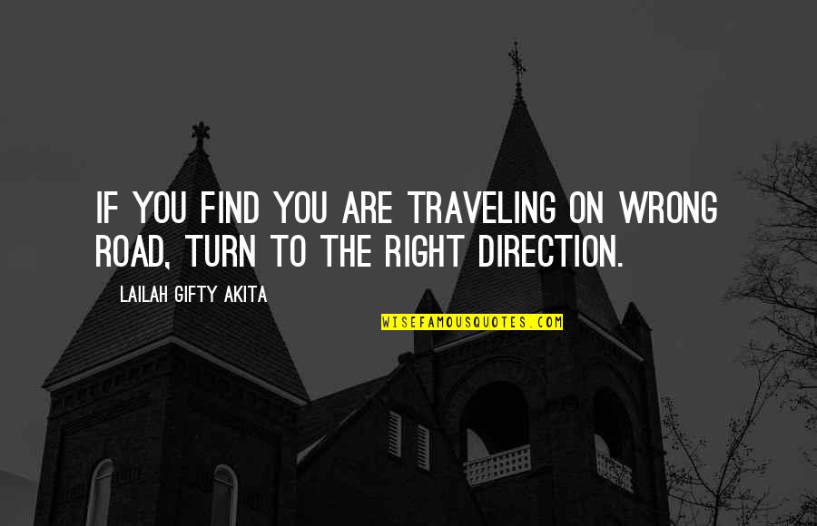 Life On The Road Quotes By Lailah Gifty Akita: If you find you are traveling on wrong