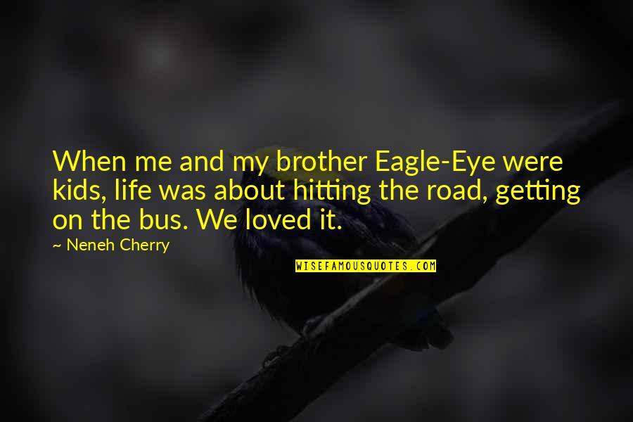 Life On The Road Quotes By Neneh Cherry: When me and my brother Eagle-Eye were kids,