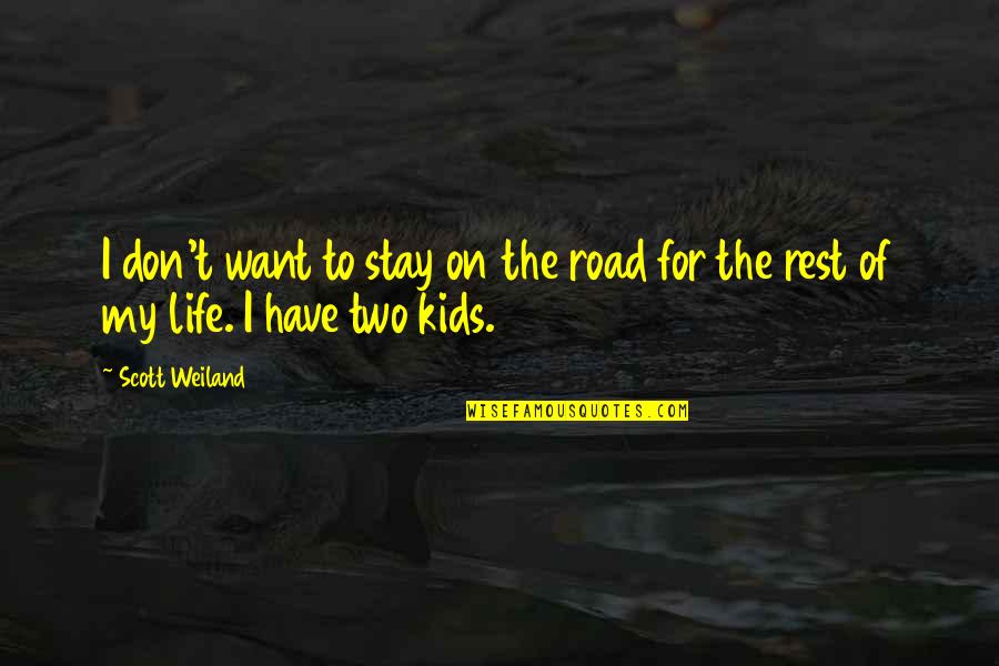 Life On The Road Quotes By Scott Weiland: I don't want to stay on the road