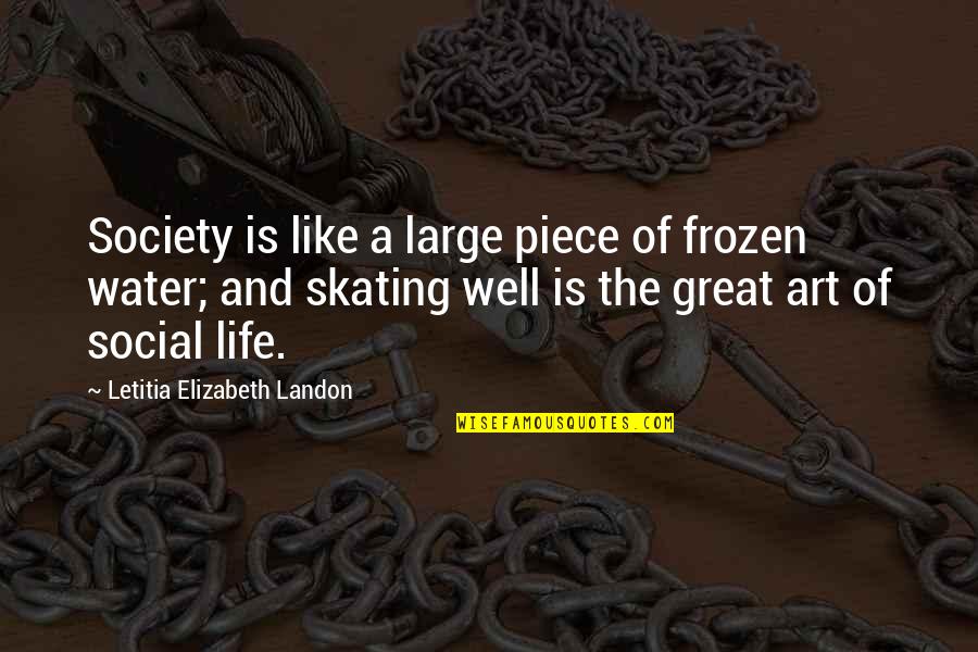 Life On The Water Quotes By Letitia Elizabeth Landon: Society is like a large piece of frozen