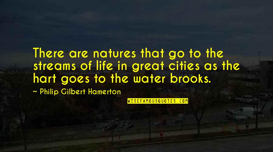 Life On The Water Quotes By Philip Gilbert Hamerton: There are natures that go to the streams