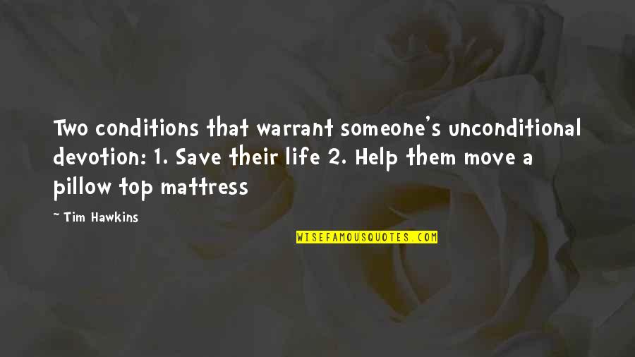 Life On Top Quotes By Tim Hawkins: Two conditions that warrant someone's unconditional devotion: 1.