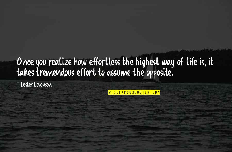 Life Once Quotes By Lester Levenson: Once you realize how effortless the highest way