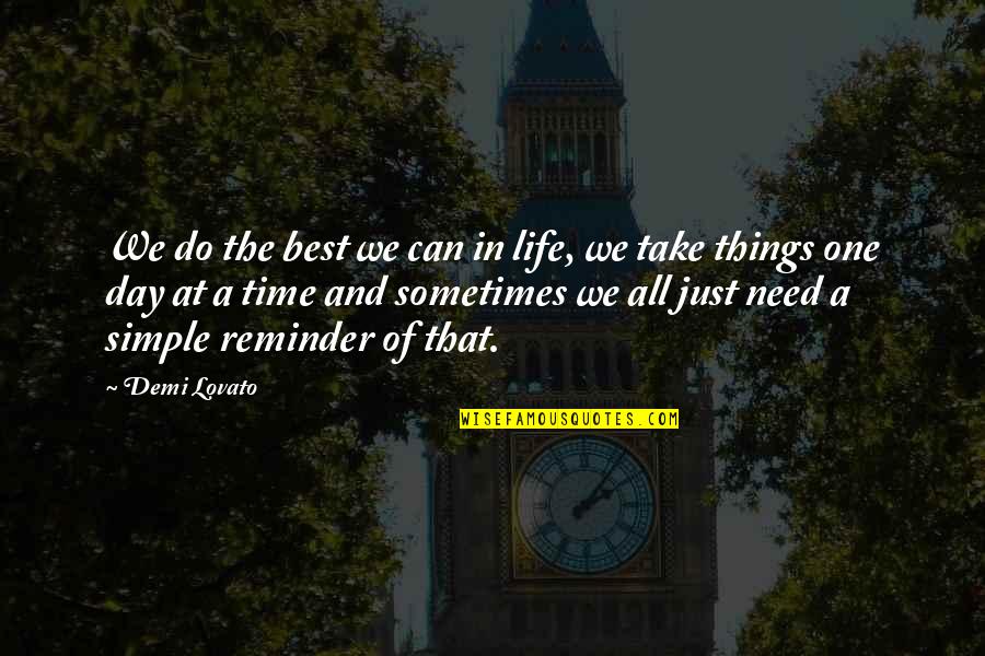 Life One Day At A Time Quotes By Demi Lovato: We do the best we can in life,