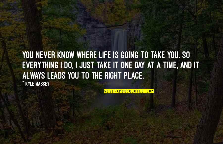 Life One Day At A Time Quotes By Kyle Massey: You never know where life is going to