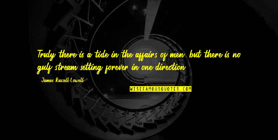 Life One Direction Quotes By James Russell Lowell: Truly there is a tide in the affairs