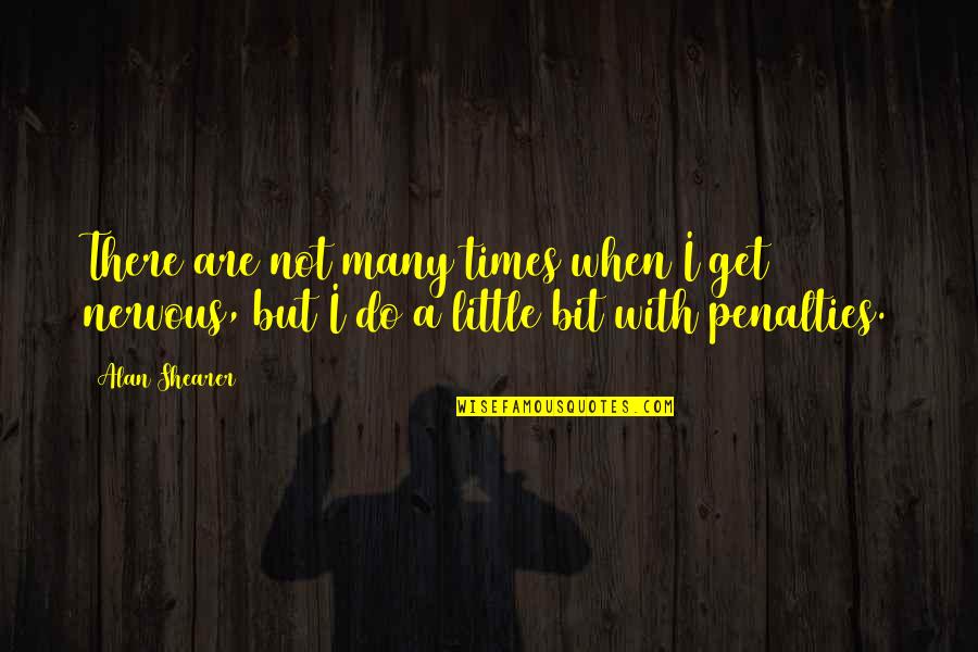 Life One Liners Quotes By Alan Shearer: There are not many times when I get