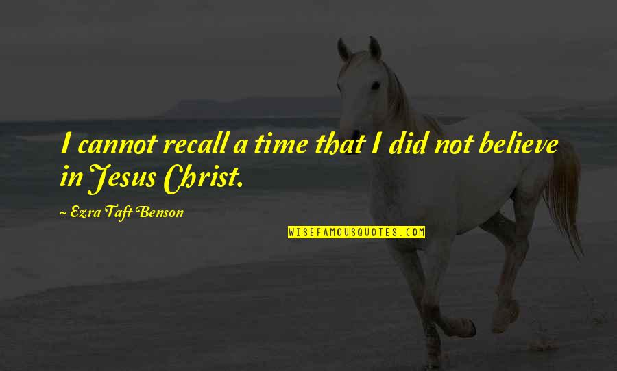 Life One Liners Quotes By Ezra Taft Benson: I cannot recall a time that I did