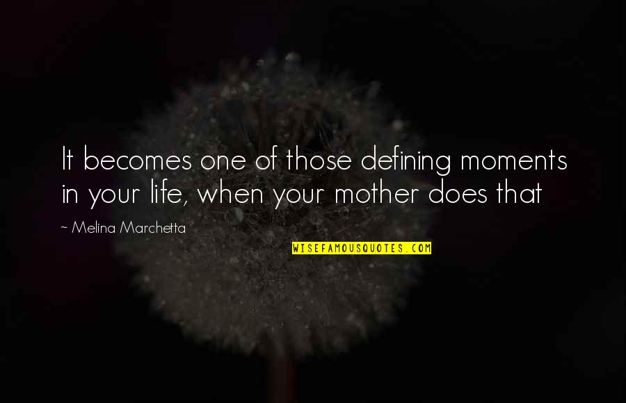 Life One Quotes By Melina Marchetta: It becomes one of those defining moments in