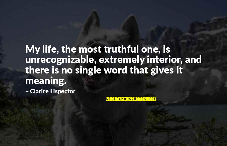 Life One Word Quotes By Clarice Lispector: My life, the most truthful one, is unrecognizable,