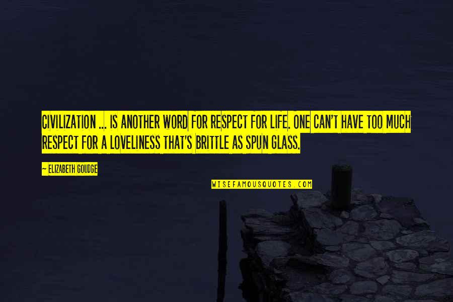 Life One Word Quotes By Elizabeth Goudge: Civilization ... is another word for respect for