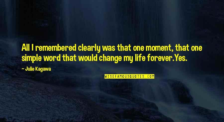 Life One Word Quotes By Julie Kagawa: All I remembered clearly was that one moment,