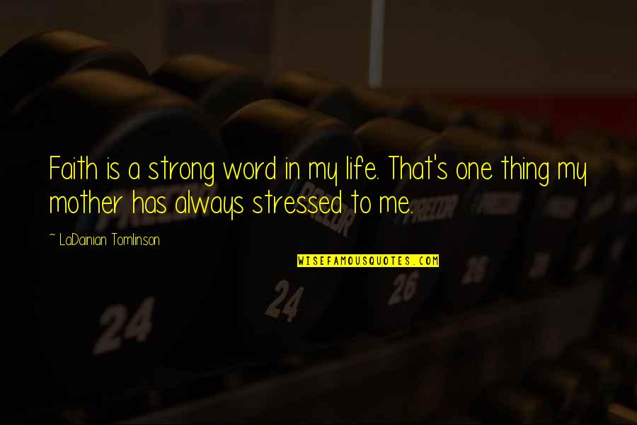 Life One Word Quotes By LaDainian Tomlinson: Faith is a strong word in my life.