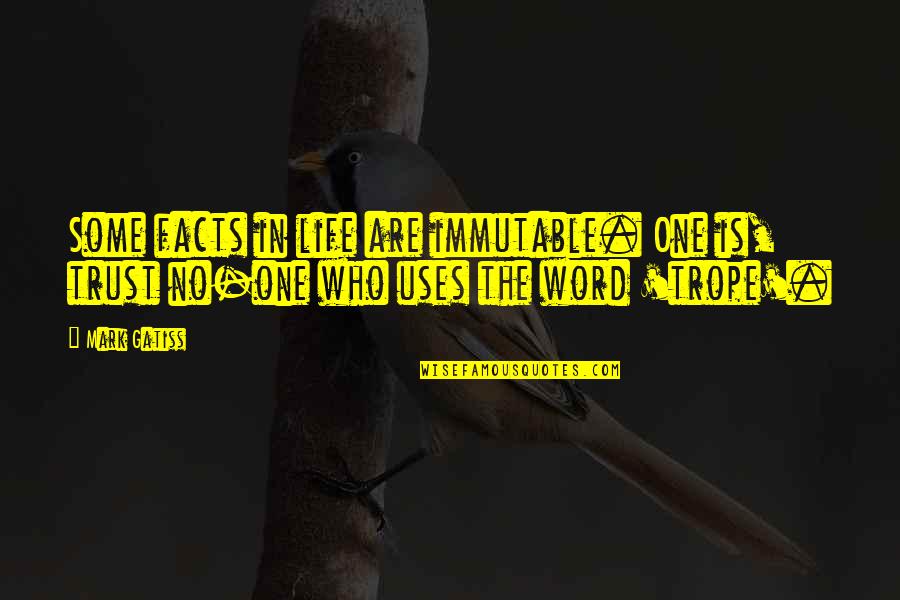 Life One Word Quotes By Mark Gatiss: Some facts in life are immutable. One is,