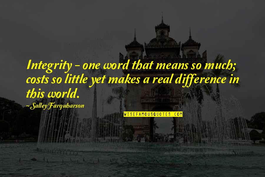 Life One Word Quotes By Salley Farquharson: Integrity - one word that means so much;