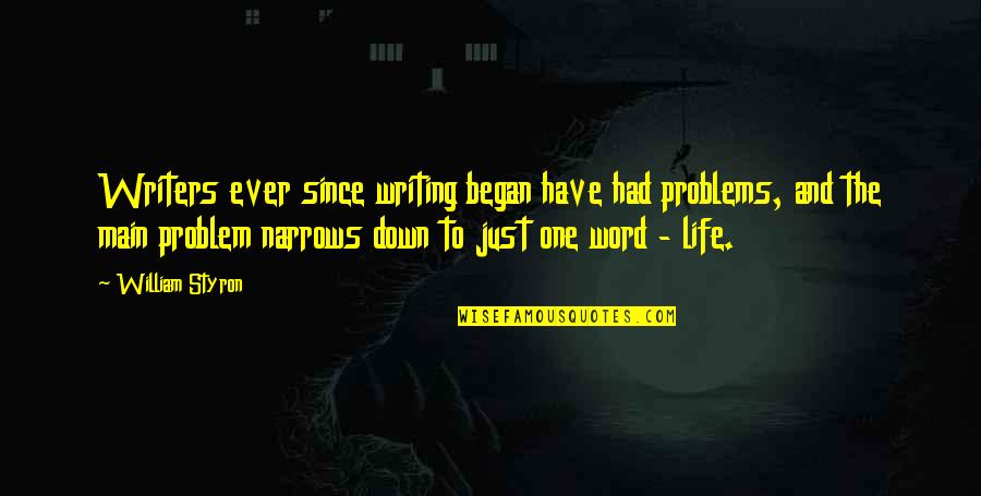 Life One Word Quotes By William Styron: Writers ever since writing began have had problems,