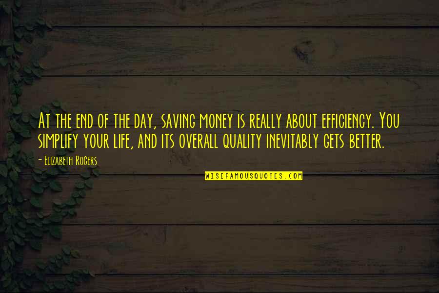 Life Only Gets Better Quotes By Elizabeth Rogers: At the end of the day, saving money
