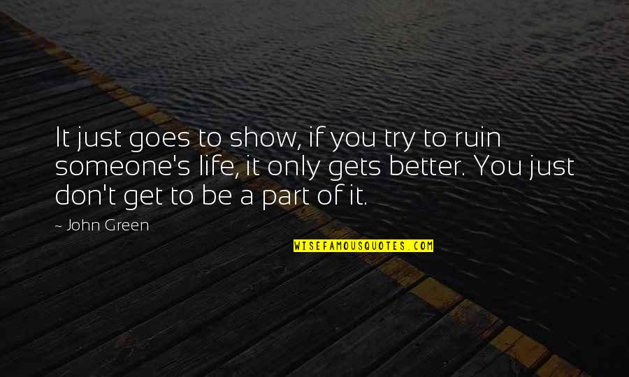 Life Only Gets Better Quotes By John Green: It just goes to show, if you try