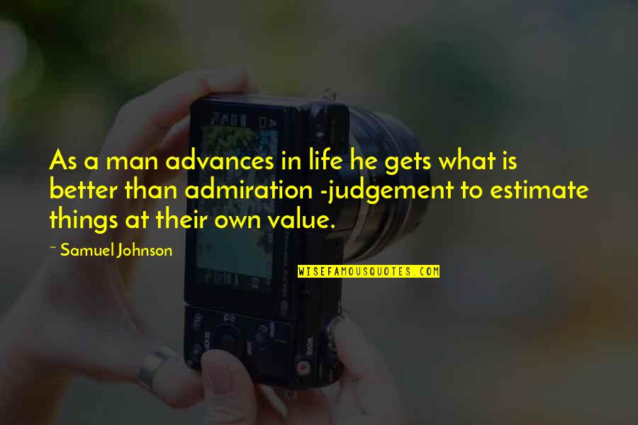 Life Only Gets Better Quotes By Samuel Johnson: As a man advances in life he gets