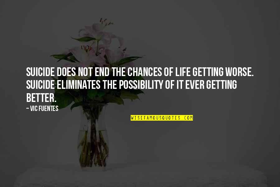 Life Only Getting Better Quotes By Vic Fuentes: Suicide does not end the chances of life