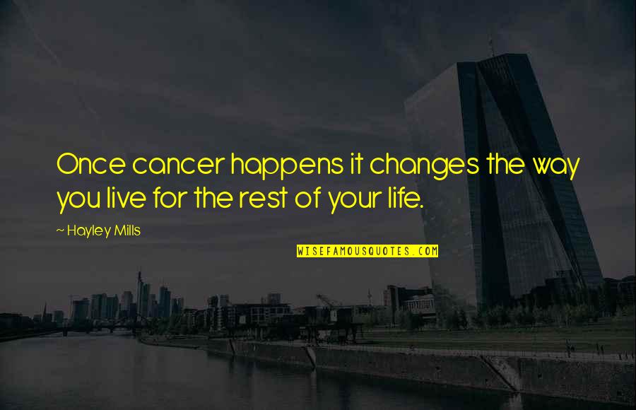 Life Only Happens Once Quotes By Hayley Mills: Once cancer happens it changes the way you