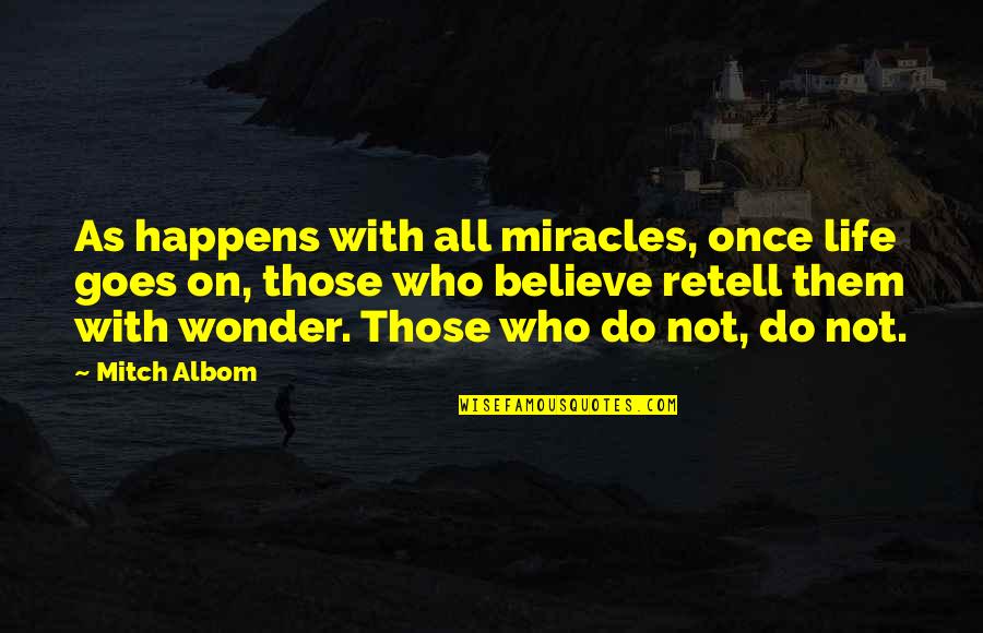 Life Only Happens Once Quotes By Mitch Albom: As happens with all miracles, once life goes