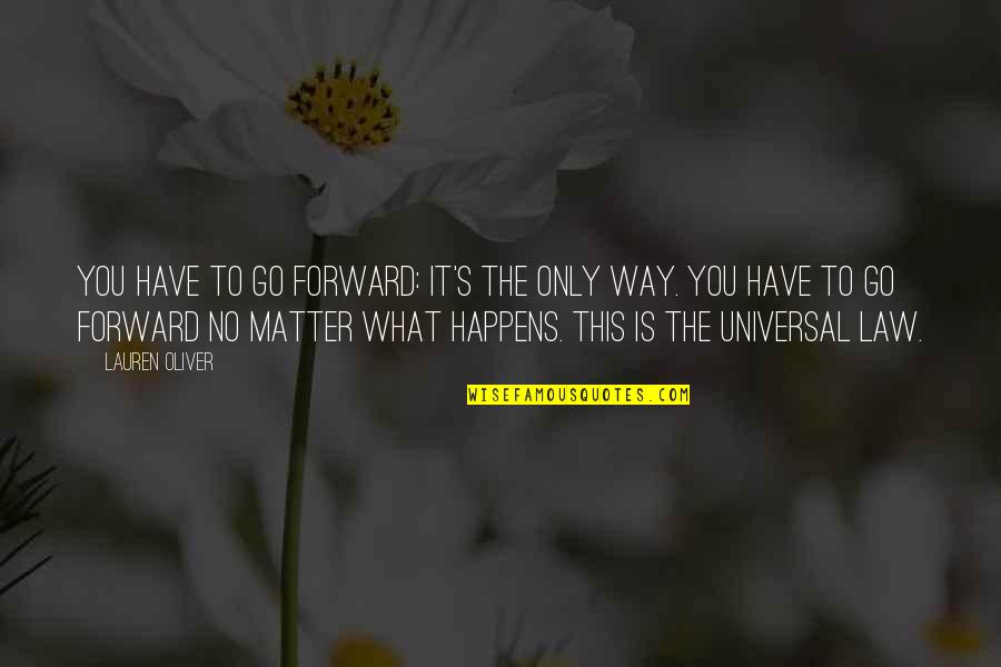 Life Only Happens Quotes By Lauren Oliver: You have to go forward: It's the only