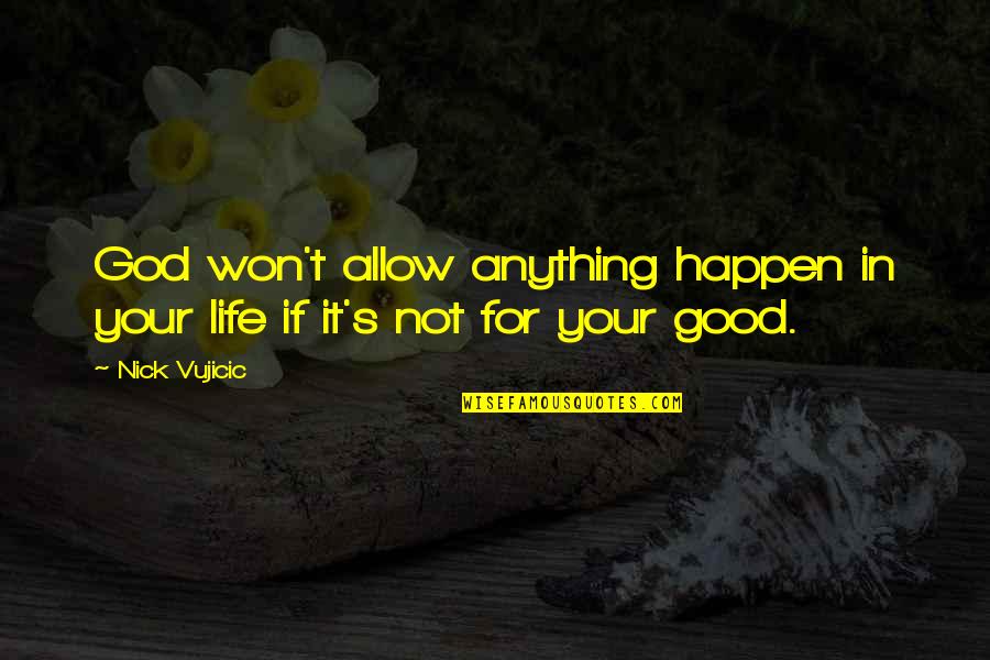 Life Only Happens Quotes By Nick Vujicic: God won't allow anything happen in your life