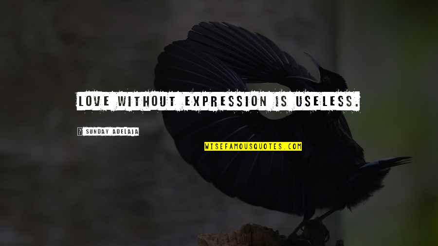 Life Operating Manual Quotes By Sunday Adelaja: Love without expression is useless.