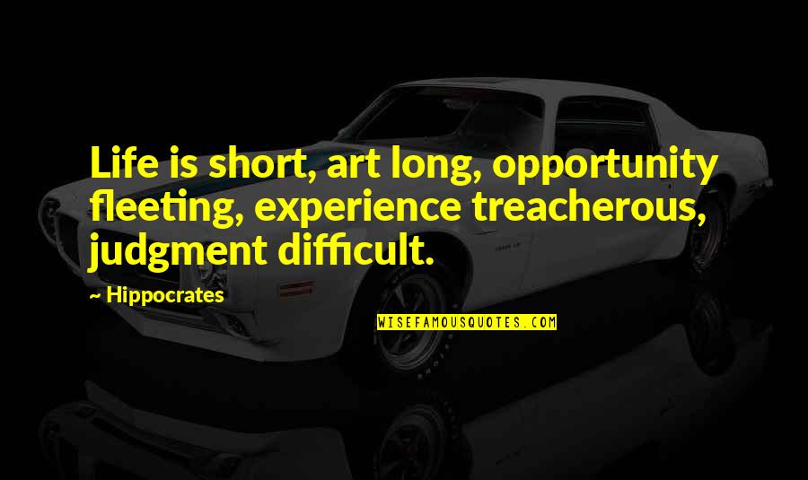 Life Opportunity Quotes By Hippocrates: Life is short, art long, opportunity fleeting, experience