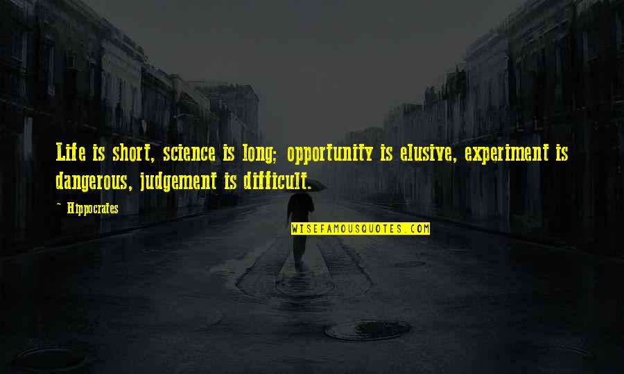 Life Opportunity Quotes By Hippocrates: Life is short, science is long; opportunity is