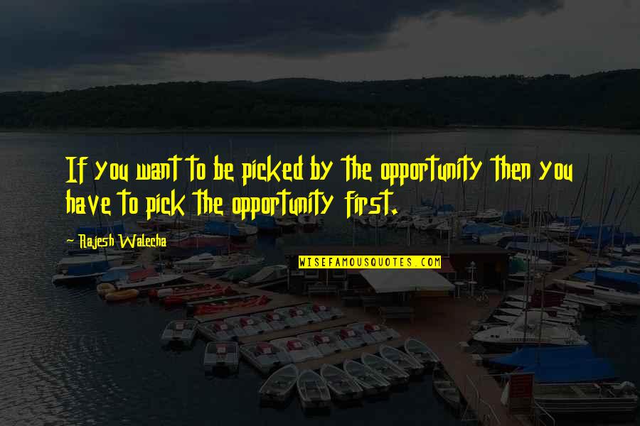 Life Opportunity Quotes By Rajesh Walecha: If you want to be picked by the