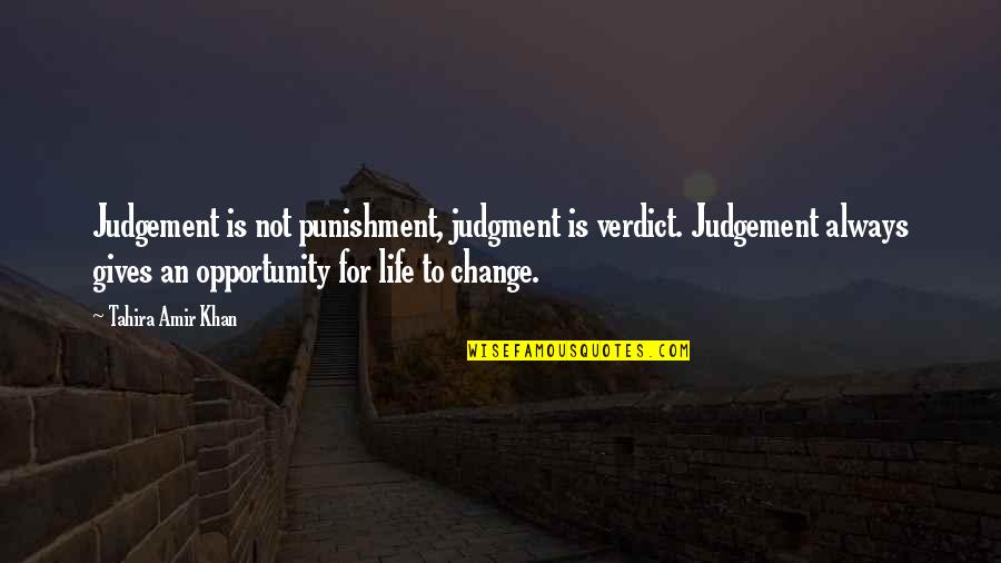 Life Opportunity Quotes By Tahira Amir Khan: Judgement is not punishment, judgment is verdict. Judgement