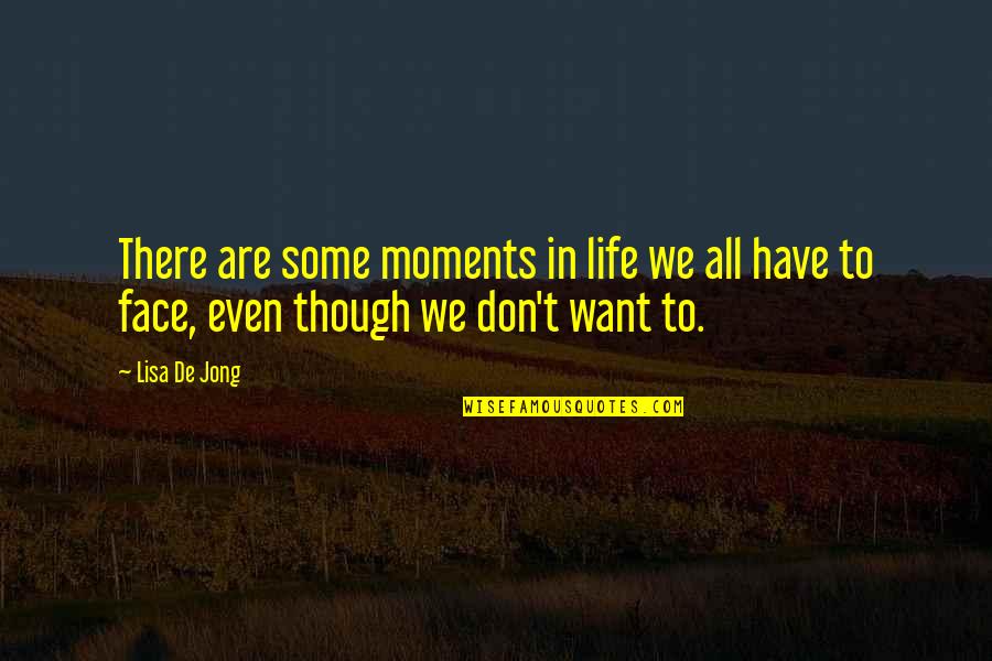 Life Or Death Moments Quotes By Lisa De Jong: There are some moments in life we all