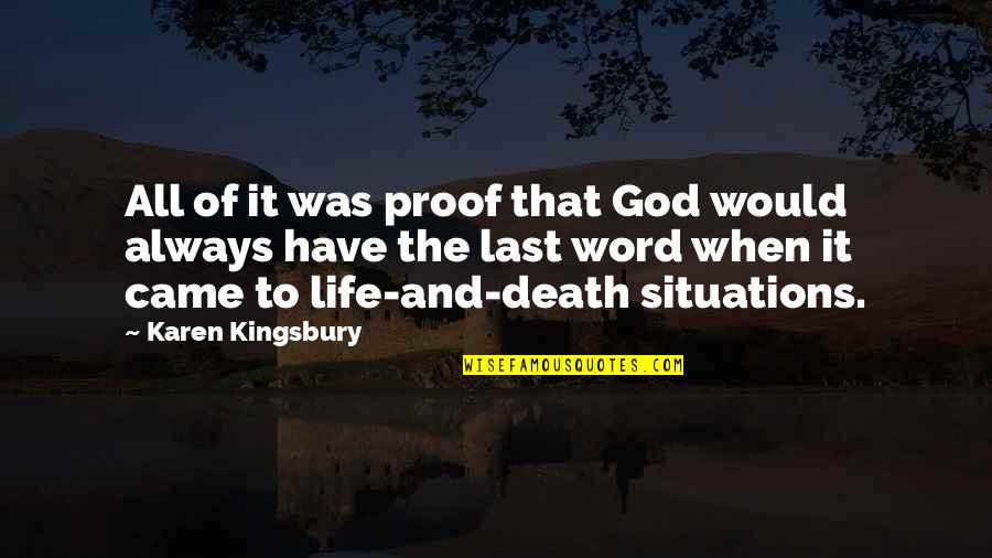 Life Or Death Situations Quotes By Karen Kingsbury: All of it was proof that God would