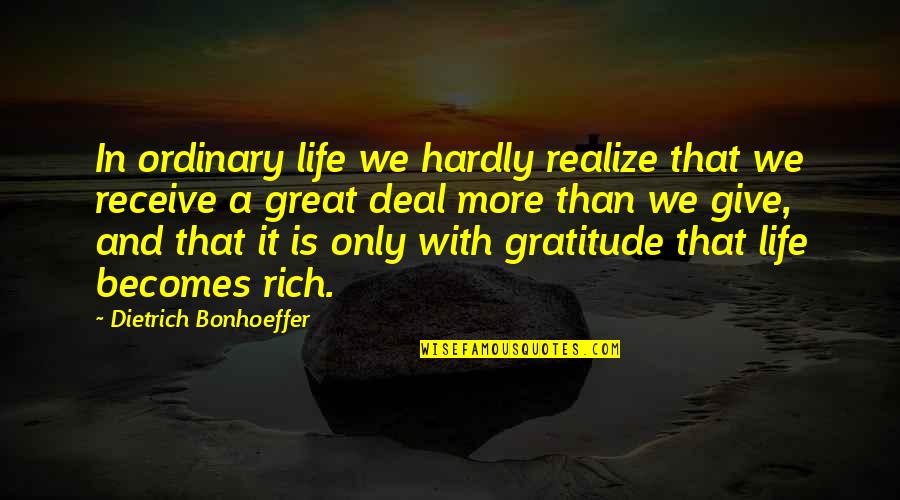 Life Ordinary Quotes By Dietrich Bonhoeffer: In ordinary life we hardly realize that we