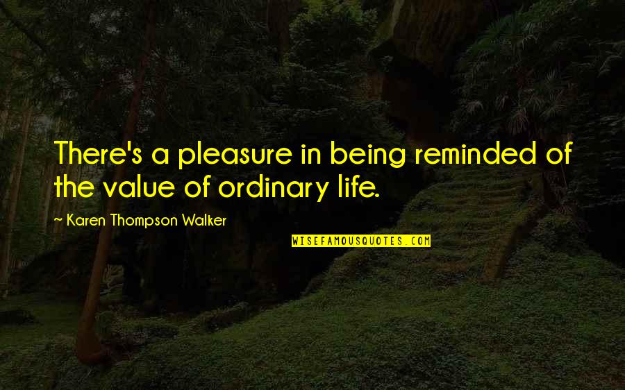 Life Ordinary Quotes By Karen Thompson Walker: There's a pleasure in being reminded of the