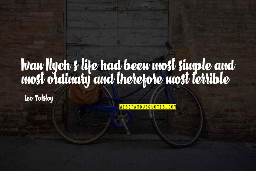 Life Ordinary Quotes By Leo Tolstoy: Ivan Ilych's life had been most simple and