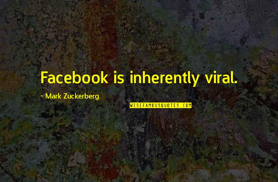 Life Orizont Quotes By Mark Zuckerberg: Facebook is inherently viral. Life Orizont Quotes By Mark Zuckerberg: Facebook is inherently viral.